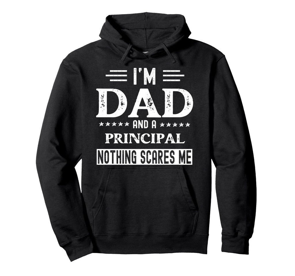 I Am Dad And Principal Funny Hoodie - Casual Everyday Wear Men Women - T-Shirt, Sweatshirt, Hoodie