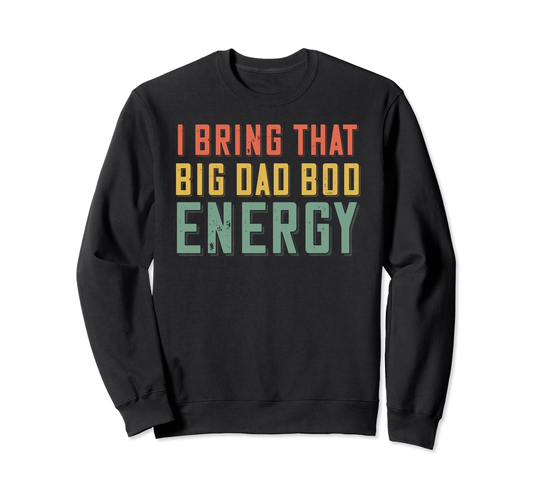 Dad Bod Energy Funny Dad Fathers Sweatshirt - Aesthetic Graphic for Adults - T-Shirt, Sweatshirt, Hoodie