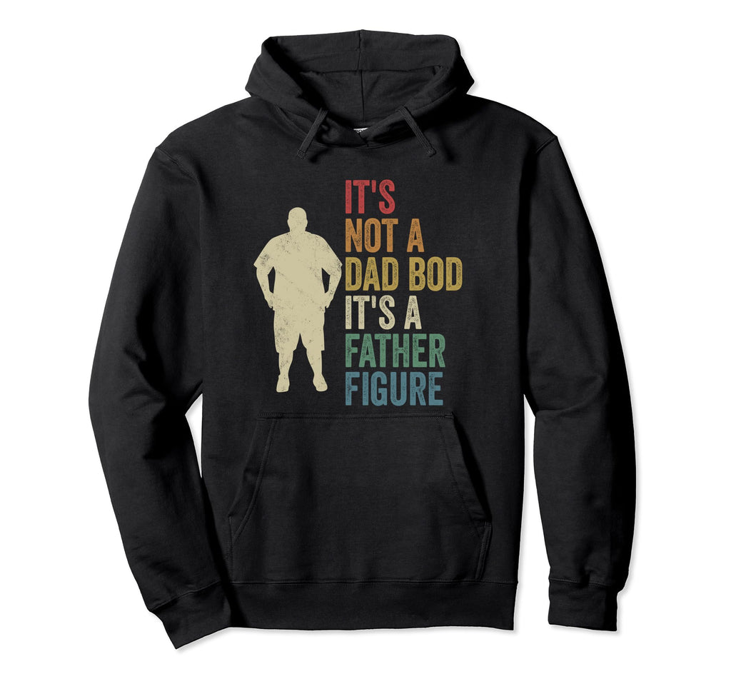 Its Not Dad Bod Its Father Figure Dad Bod Hoodie - Graphic Print Unisex - T-Shirt, Sweatshirt, Hoodie