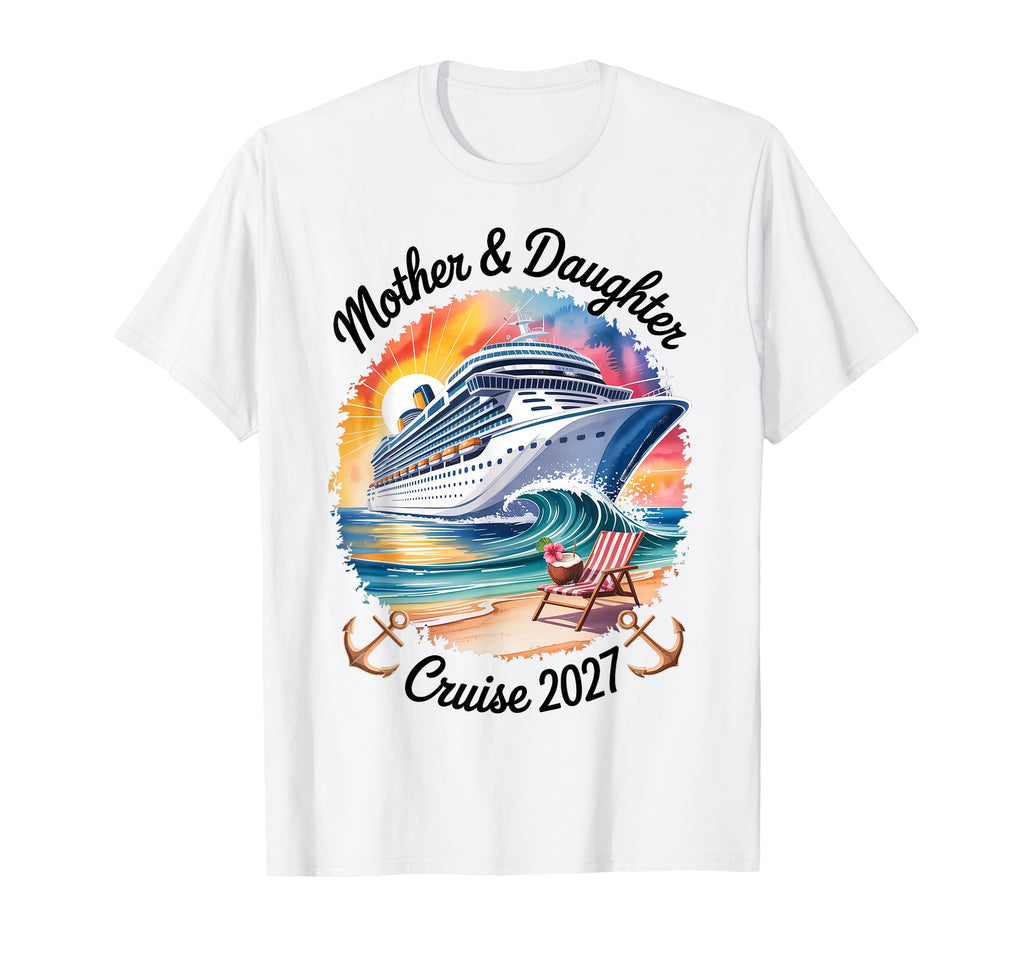 Mother Daughter Cruise 2027 Vacation T-Shirt - Graphic Print Men Women - T-Shirt, Sweatshirt, Hoodie