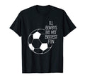 Soccer Ill Always Be Her Biggest Fan T-Shirt - Fun Novelty Design Unisex - T-Shirt, Sweatshirt, Hoodie