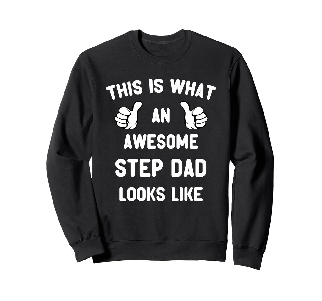 This Is What Awesome Step Dad Sweatshirt - Fun Novelty Design for Adults - T-Shirt, Sweatshirt, Hoodie