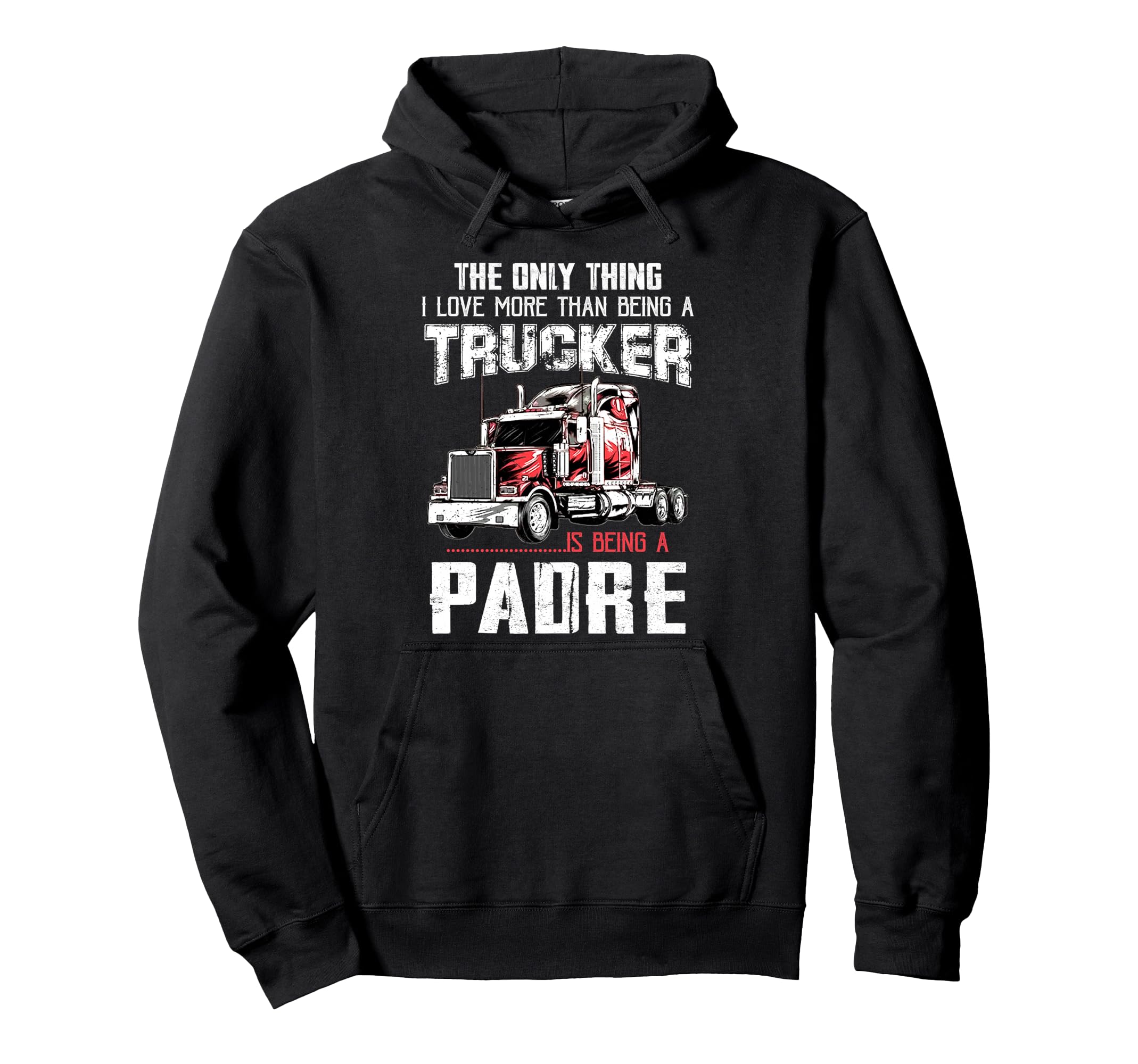 Trucker Padre Dad Truck Driver Daddy Hoodie - Casual Everyday Wear Unisex - T-Shirt, Sweatshirt, Hoodie