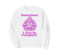 Sometimes I Just Be Complyin Sweatshirt - Minimalist Print for Adults - T-Shirt, Sweatshirt, Hoodie