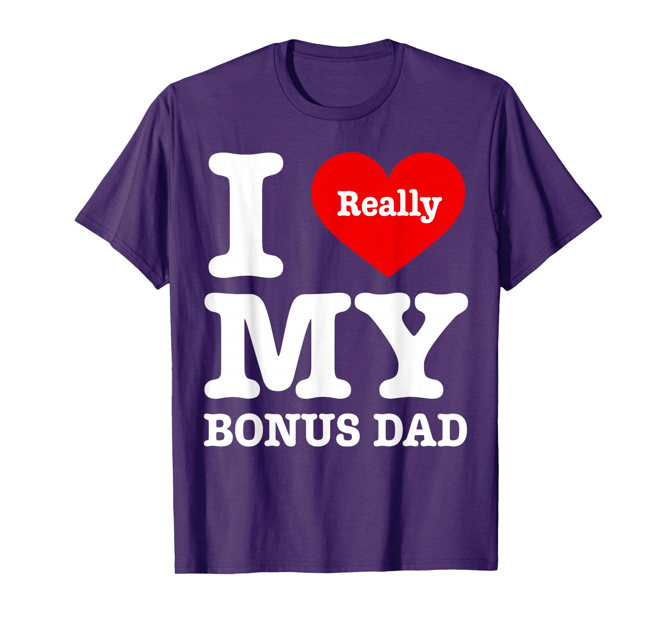 I Love My Bonus Dad Funny I Heart My T-Shirt - Streetwear Style for Adults - T-Shirt, Sweatshirt, Hoodie