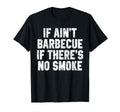 If Aint Barbecue If Theres No Smoke T-Shirt - Novelty Apparel Men Women - T-Shirt, Sweatshirt, Hoodie