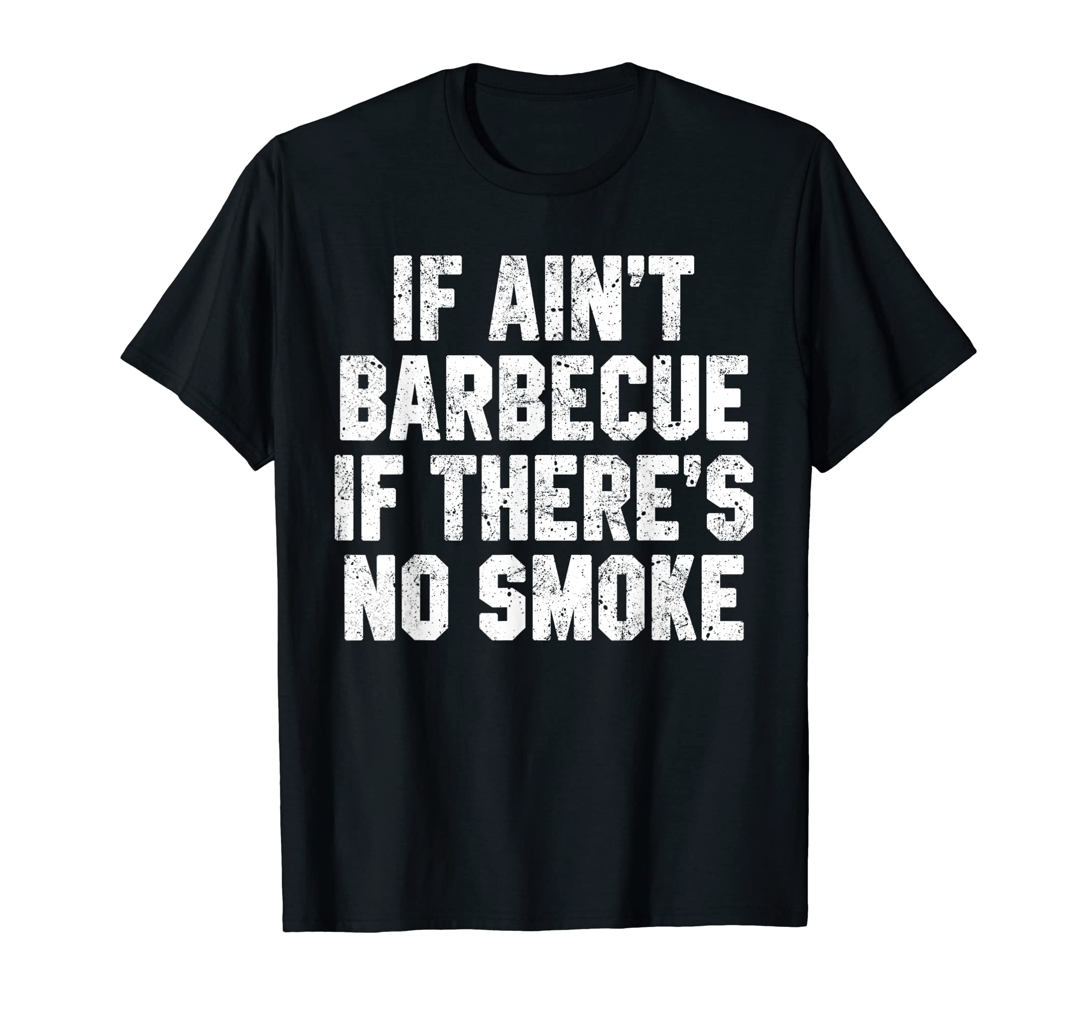 If Aint Barbecue If Theres No Smoke T-Shirt - Novelty Apparel Men Women - T-Shirt, Sweatshirt, Hoodie