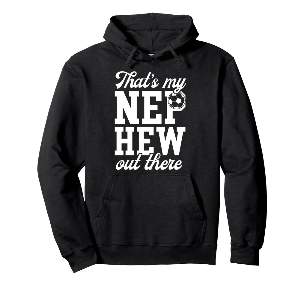 Thats My Nephew Soccer Uncle Soccer Player Hoodie - Graphic Print Unisex - T-Shirt, Sweatshirt, Hoodie
