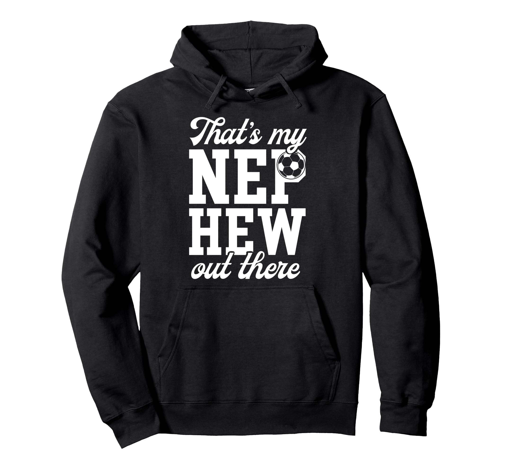 Thats My Nephew Soccer Uncle Soccer Player Hoodie - Graphic Print Unisex - T-Shirt, Sweatshirt, Hoodie