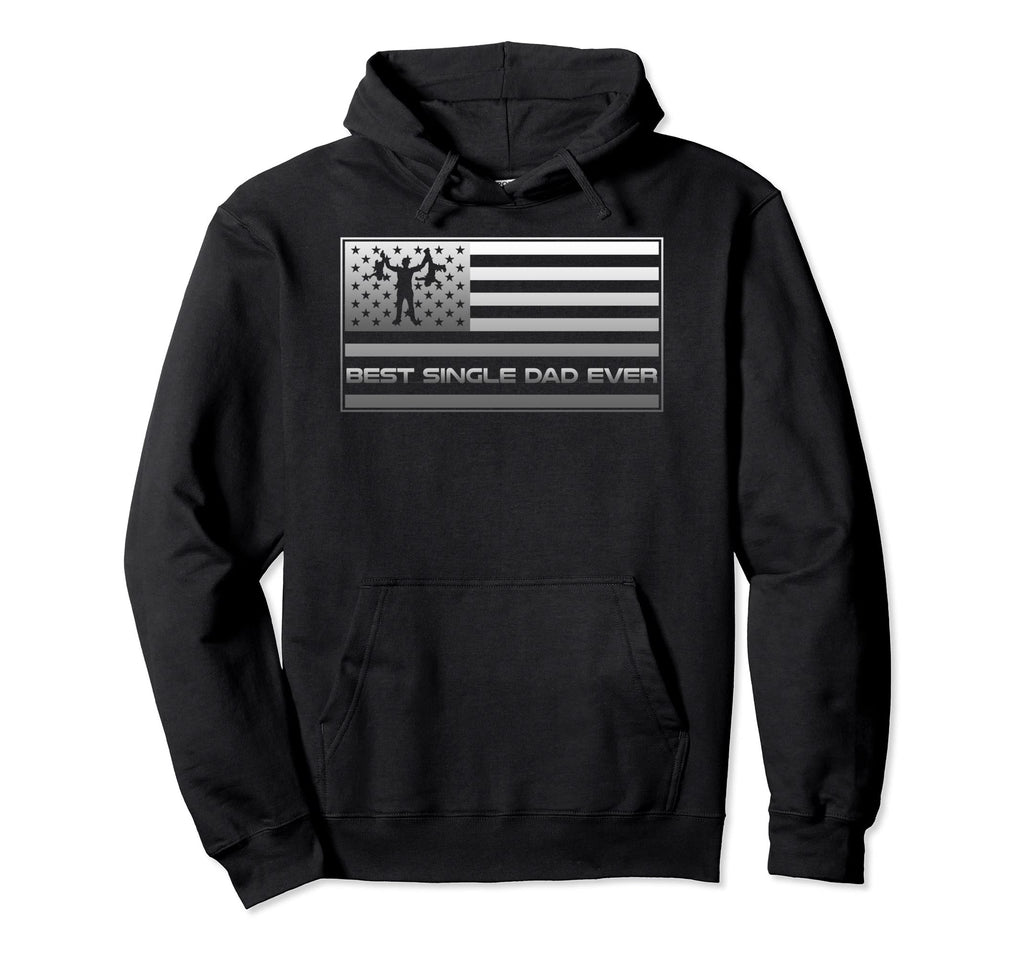 American Flag Best Single Dad Ever Hoodie - Novelty Apparel Men Women - T-Shirt, Sweatshirt, Hoodie