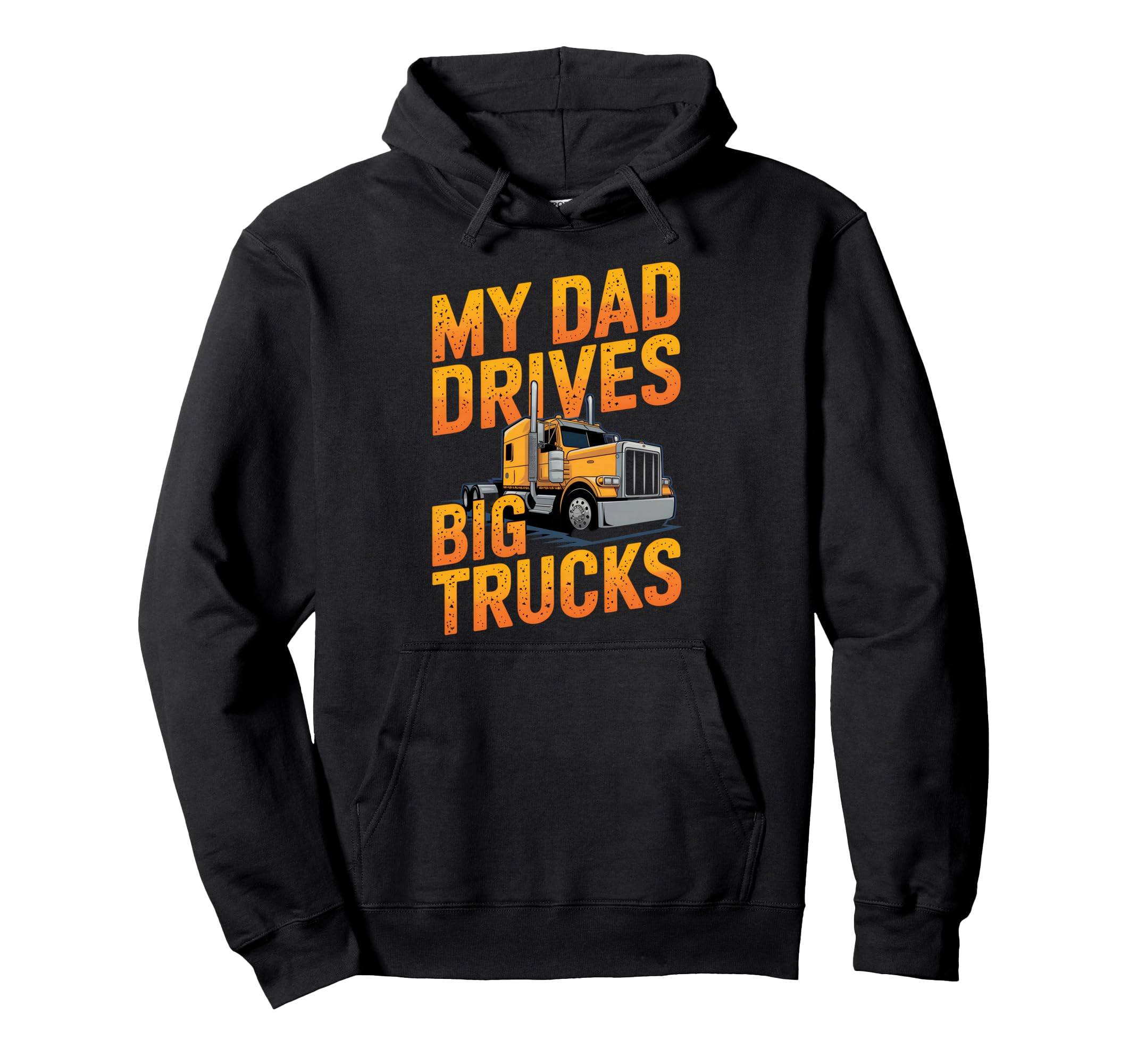 My Dad Drives Big Trucks Proud Son Hoodie - Novelty Apparel for Adults - T-Shirt, Sweatshirt, Hoodie