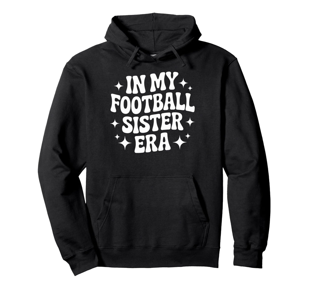 Proud My Football Sister Era Soccer Hoodie - Novelty Apparel for Adults - T-Shirt, Sweatshirt, Hoodie