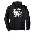 Proud My Football Sister Era Soccer Hoodie - Novelty Apparel for Adults - T-Shirt, Sweatshirt, Hoodie