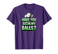 Have You Seen My Balls Travel Funny T-Shirt - Aesthetic Graphic Men Women - T-Shirt, Sweatshirt, Hoodie