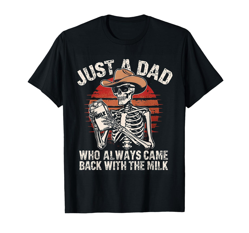 Just Dad Who Always Came Back Milk Skeleton T-Shirt - Unique Graphic Unisex - T-Shirt, Sweatshirt, Hoodie