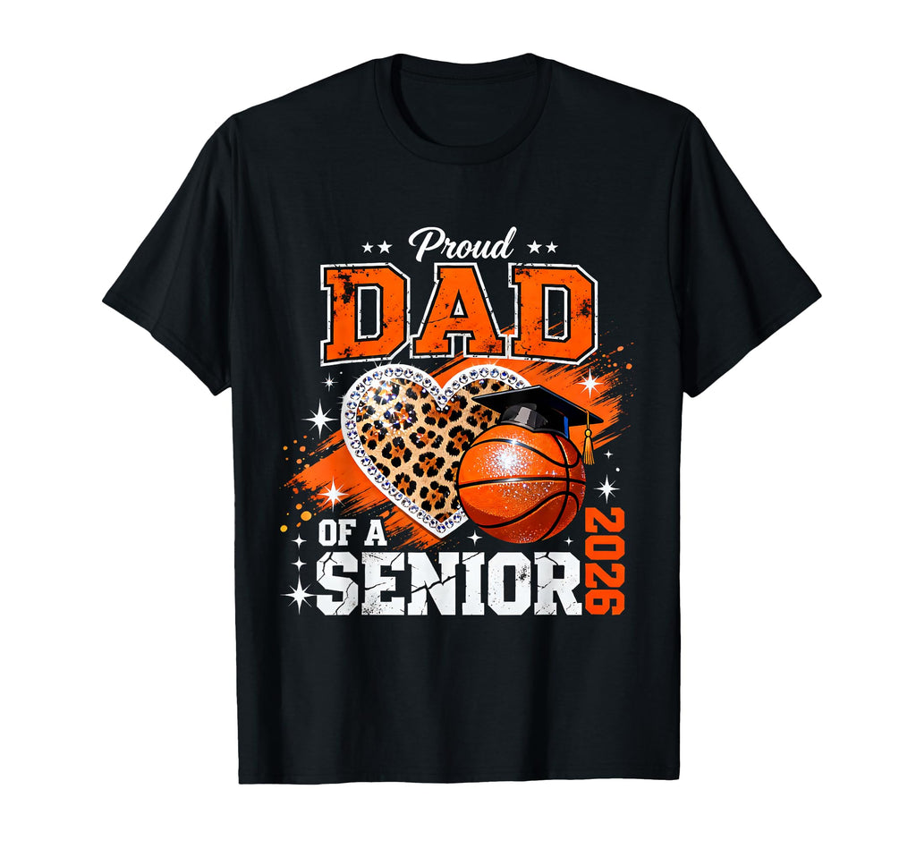 Proud Dad Senior 2026 Basketball T-Shirt - Trendy Graphic Men Women - T-Shirt, Sweatshirt, Hoodie