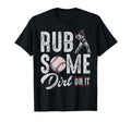 Baseball Rub Some Dirt It Funny T-Shirt - Casual Everyday Wear for Adults - T-Shirt, Sweatshirt, Hoodie