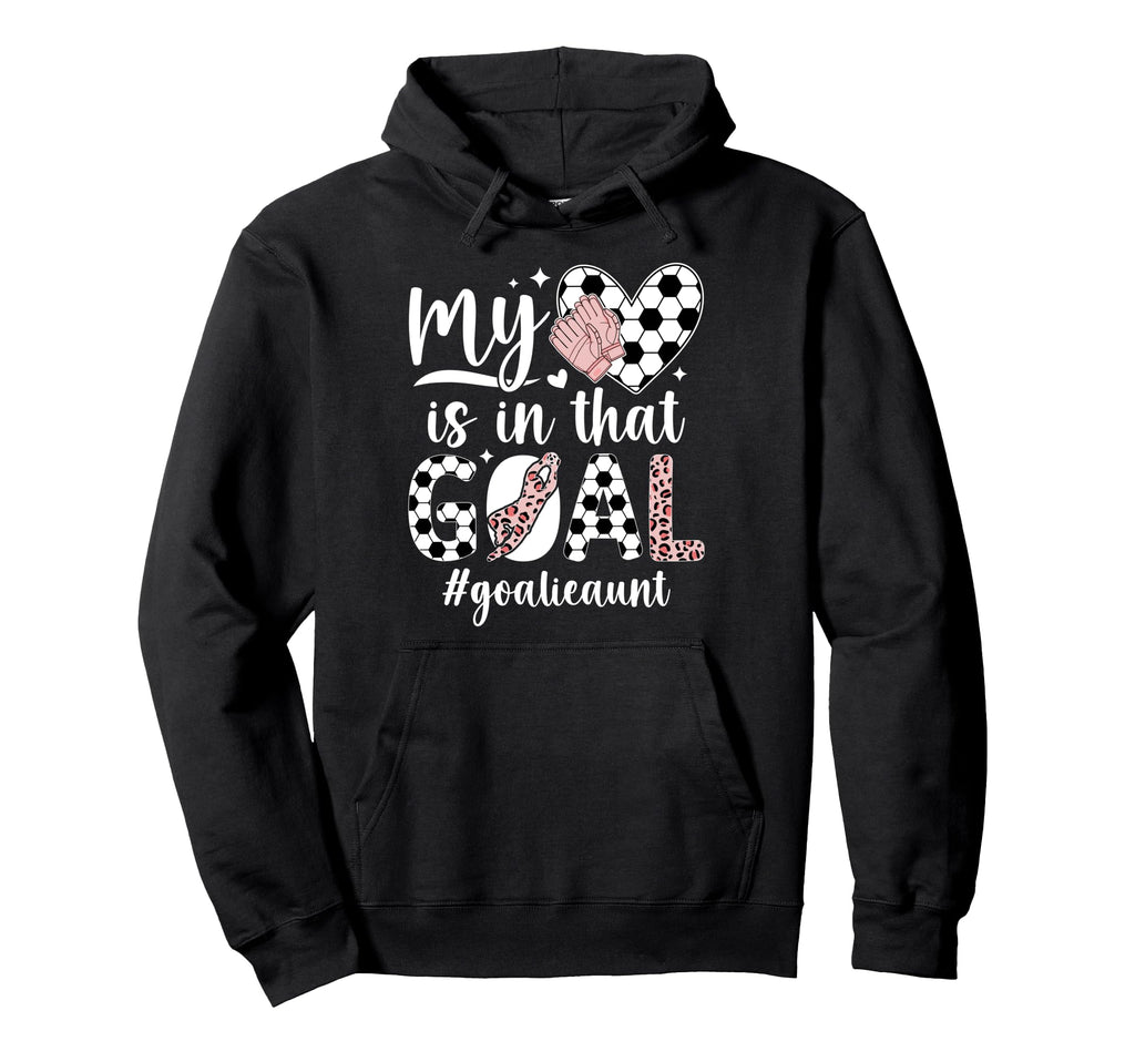 Proud Soccer Goalie Aunt Soccer Keeper Hoodie - Novelty Apparel Men Women - T-Shirt, Sweatshirt, Hoodie