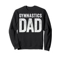 Gymnastics Dad Rhythmic Gymnast Sweatshirt - Fun Novelty Design Men Women - T-Shirt, Sweatshirt, Hoodie