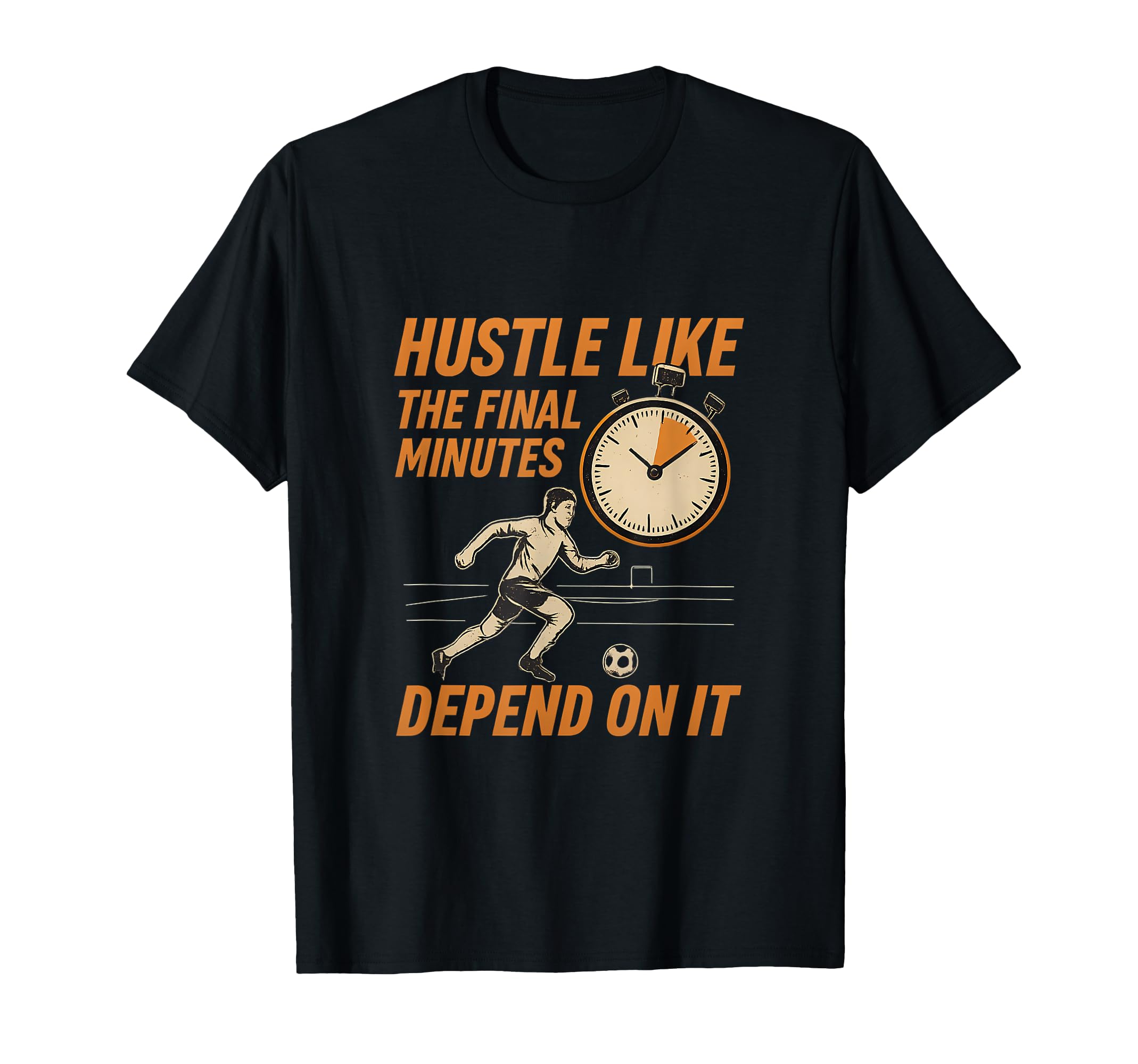 Hustle Like Final Minutes Soccer Fan T-Shirt - Graphic Print Men Women - T-Shirt, Sweatshirt, Hoodie