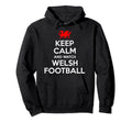 Keep Calm And Watch Wales Football Soccer Hoodie - Custom Art Print Unisex - T-Shirt, Sweatshirt, Hoodie