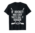 If Hockey Was Easy Theyd Call It T-Shirt - Fun Novelty Design for Adults - T-Shirt, Sweatshirt, Hoodie