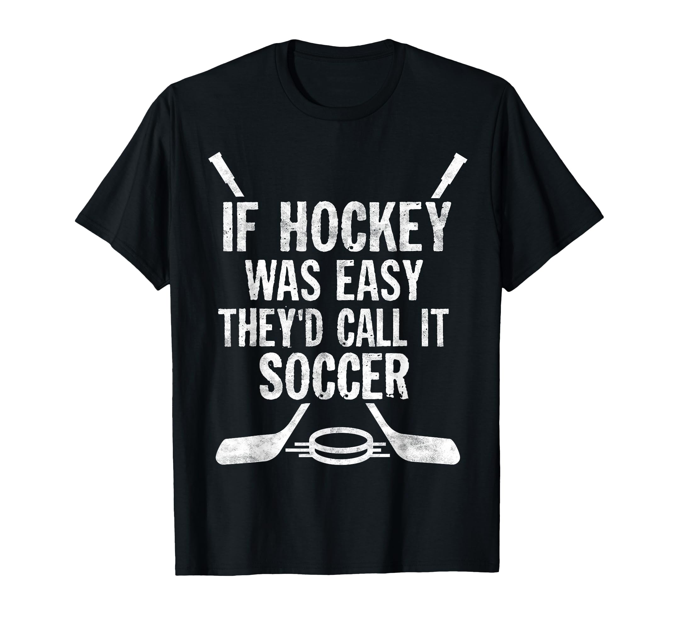 If Hockey Was Easy Theyd Call It T-Shirt - Fun Novelty Design for Adults - T-Shirt, Sweatshirt, Hoodie