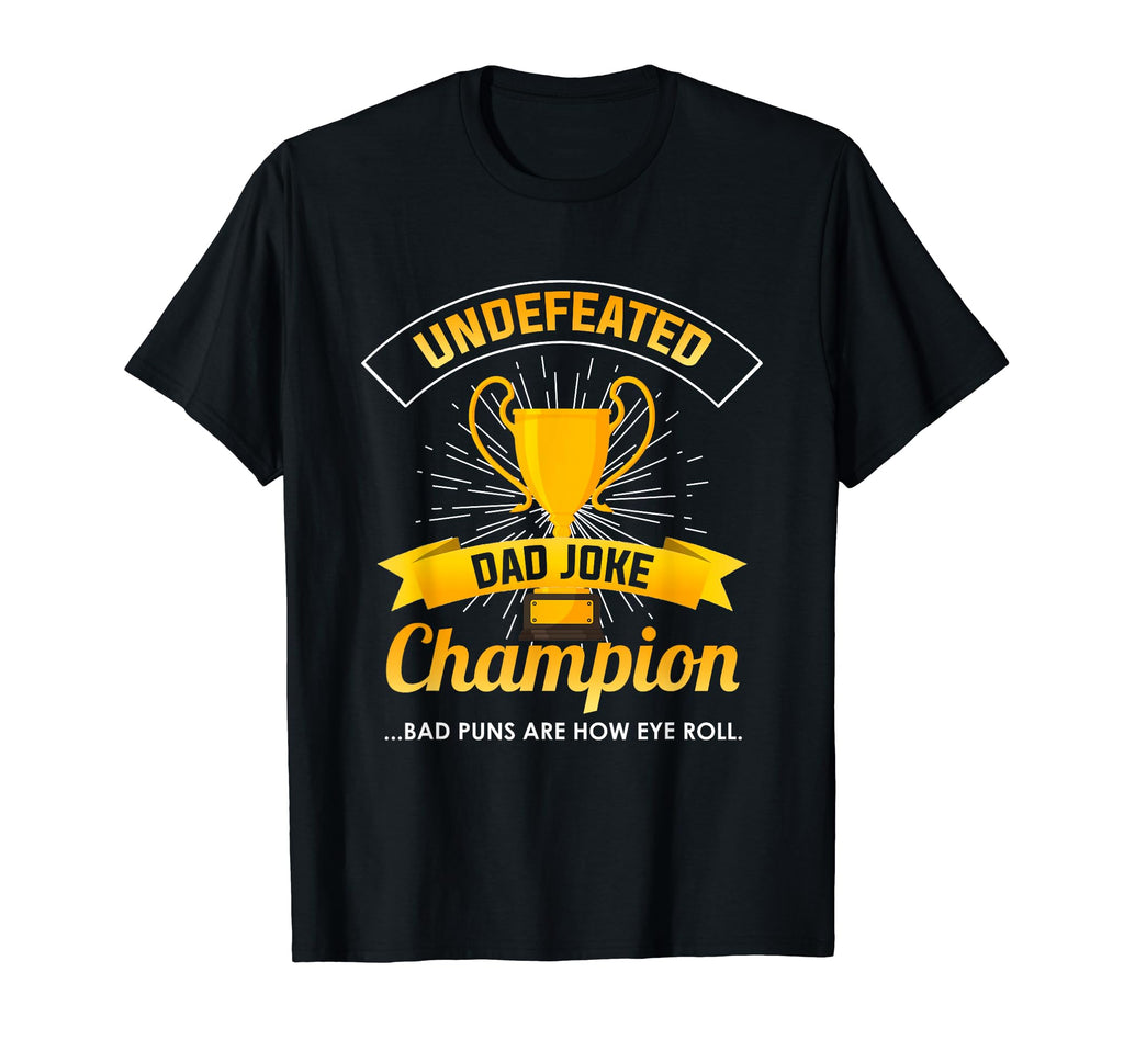 Undefeated Dad Joke Champion T-Shirt - Casual Everyday Wear for Adults - T-Shirt, Sweatshirt, Hoodie