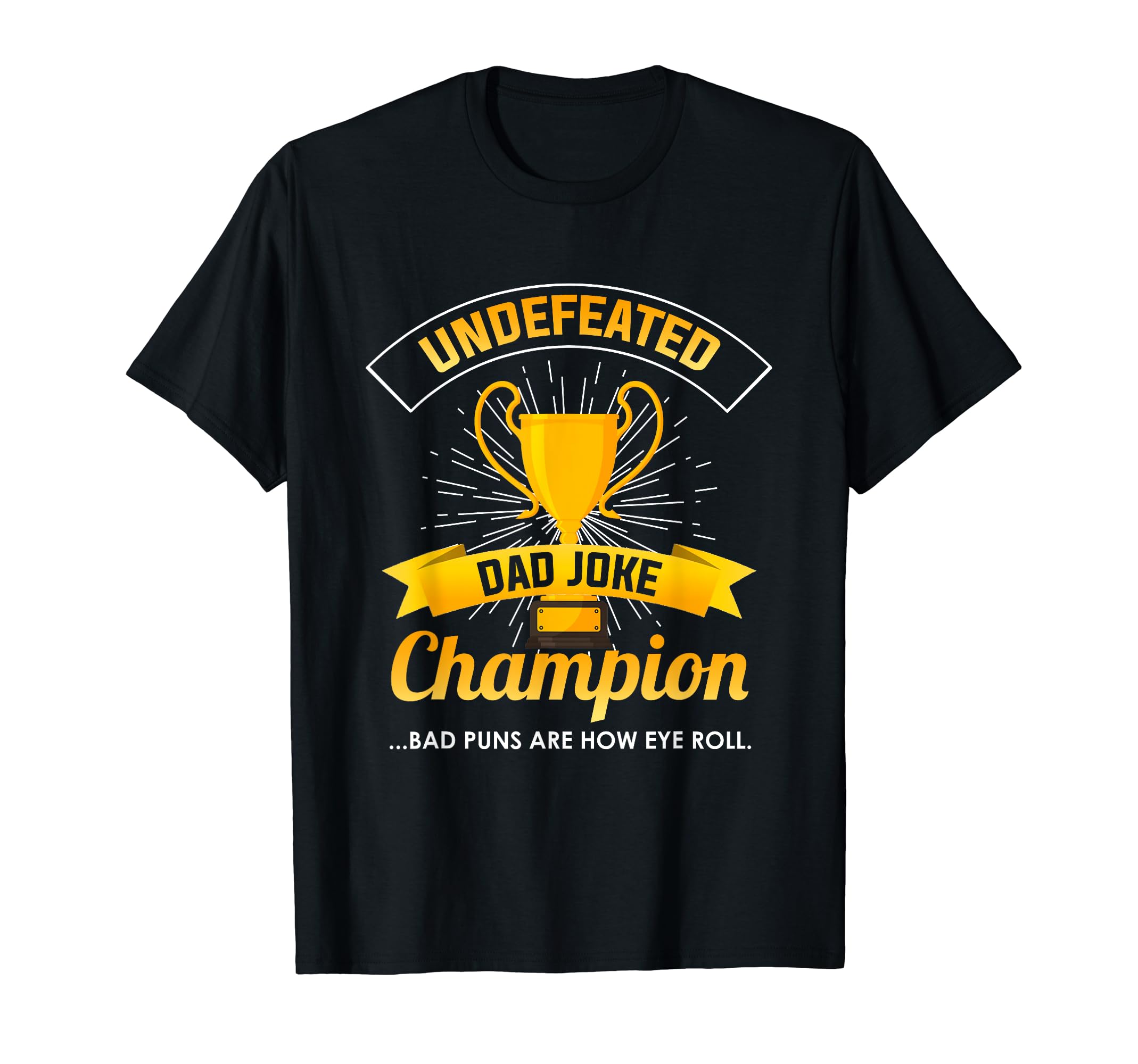 Undefeated Dad Joke Champion T-Shirt - Casual Everyday Wear for Adults - T-Shirt, Sweatshirt, Hoodie