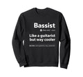 Bassist Definition Funny Guitar Sweatshirt - Casual Everyday Wear Unisex - T-Shirt, Sweatshirt, Hoodie