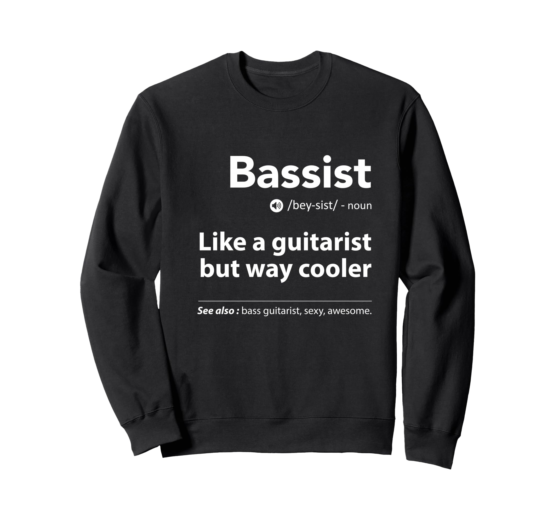 Bassist Definition Funny Guitar Sweatshirt - Casual Everyday Wear Unisex - T-Shirt, Sweatshirt, Hoodie