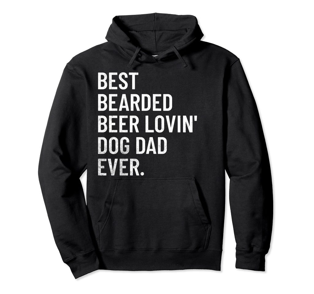 Best Bearded Beer Loving Dog Dad Ever Hoodie - Fun Novelty Design Men Women - T-Shirt, Sweatshirt, Hoodie