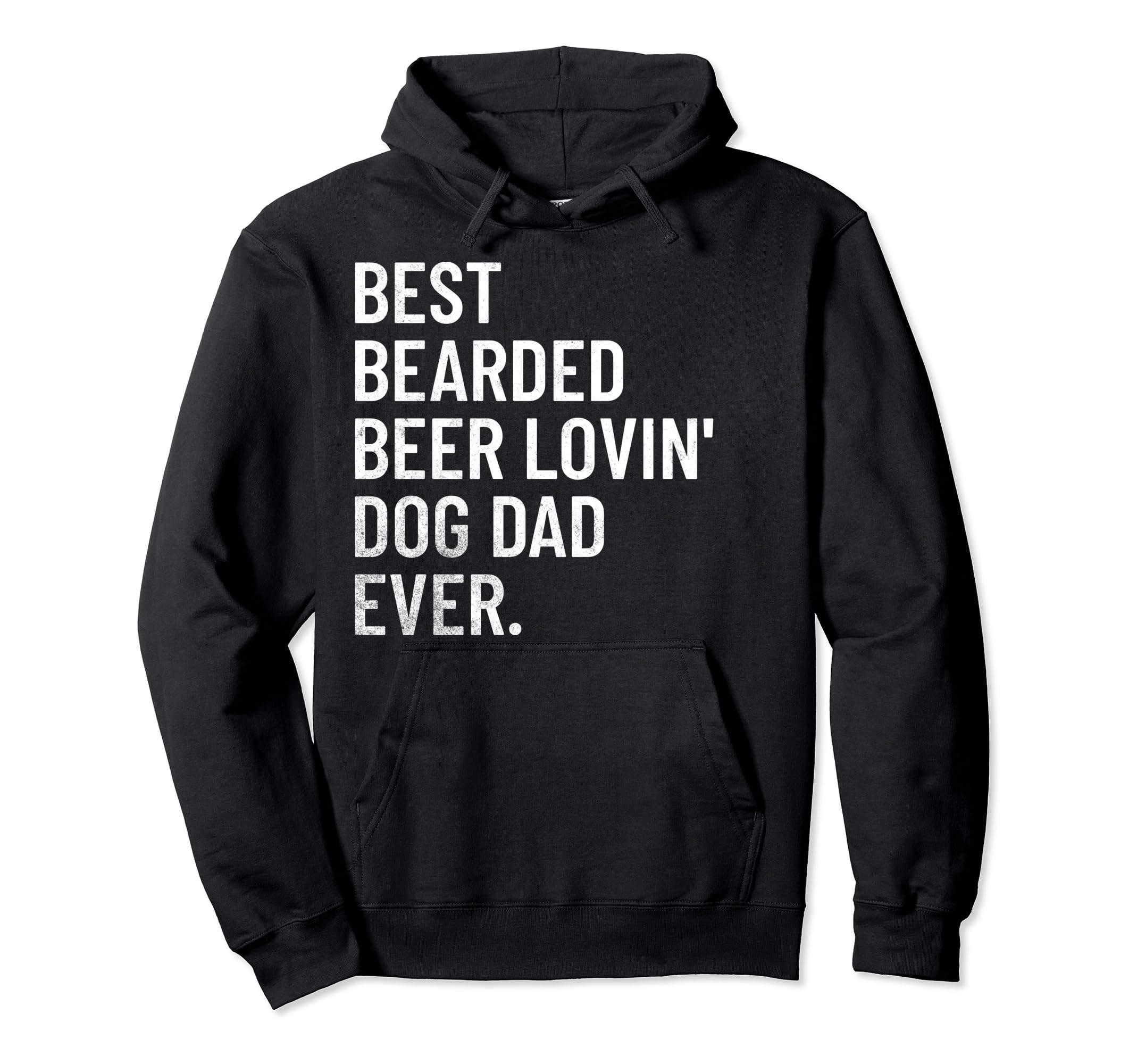Best Bearded Beer Loving Dog Dad Ever Hoodie - Fun Novelty Design Men Women - T-Shirt, Sweatshirt, Hoodie