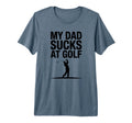 My Dad Sucks Golf Funny Dad Golf T-Shirt - Custom Art Print for Adults - T-Shirt, Sweatshirt, Hoodie
