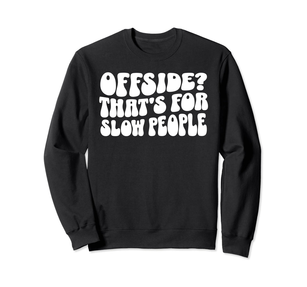 Funny Soccer Mom Offside Is Slow People Sweatshirt - Graphic Print Unisex - T-Shirt, Sweatshirt, Hoodie