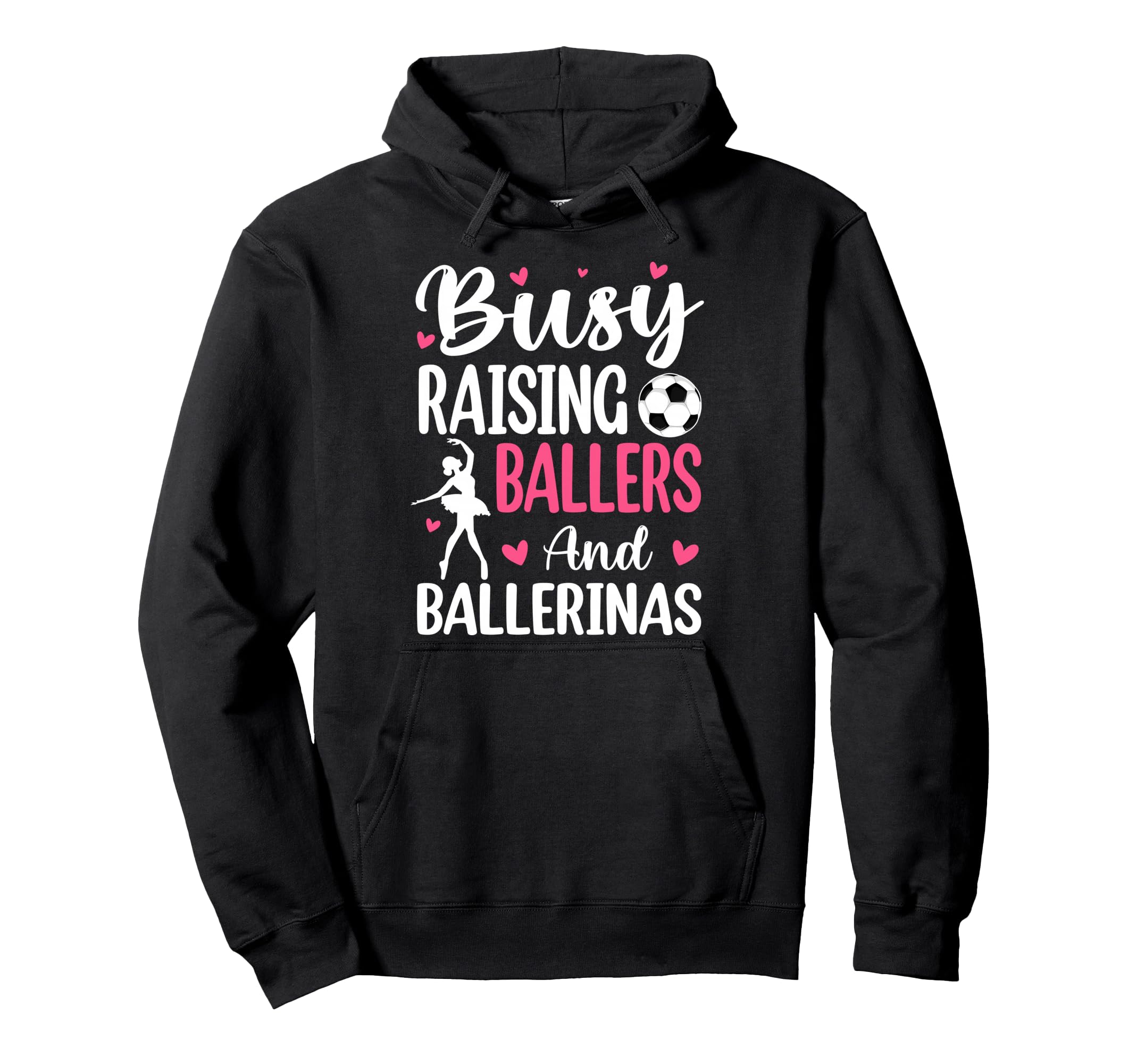 Busy Raising Ballers And Ballerinas Soccer Hoodie - Trendy Graphic Unisex - T-Shirt, Sweatshirt, Hoodie