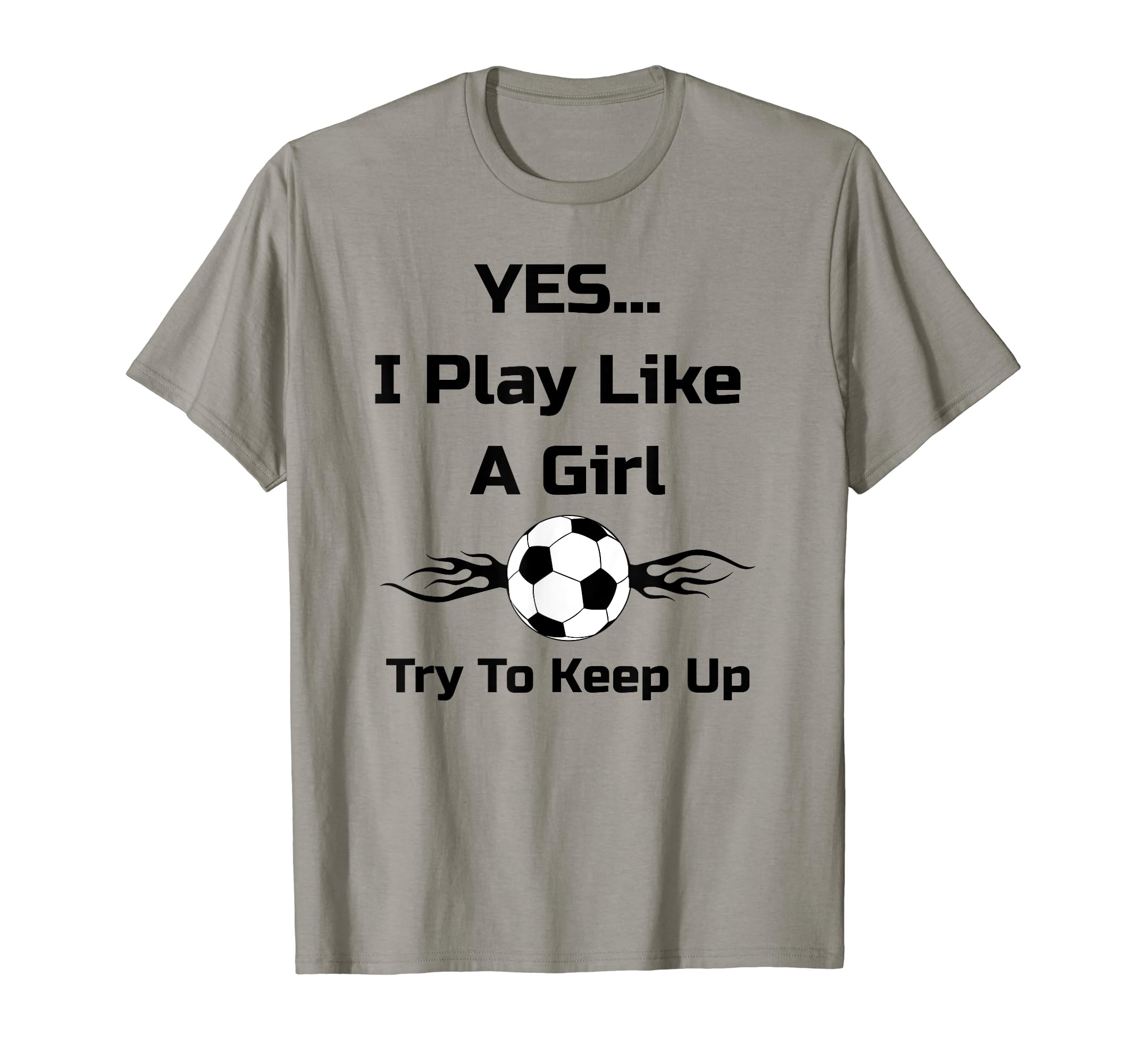 Yes I Play Like Flaming Soccer Ball T-Shirt - Fun Novelty Design Unisex - T-Shirt, Sweatshirt, Hoodie