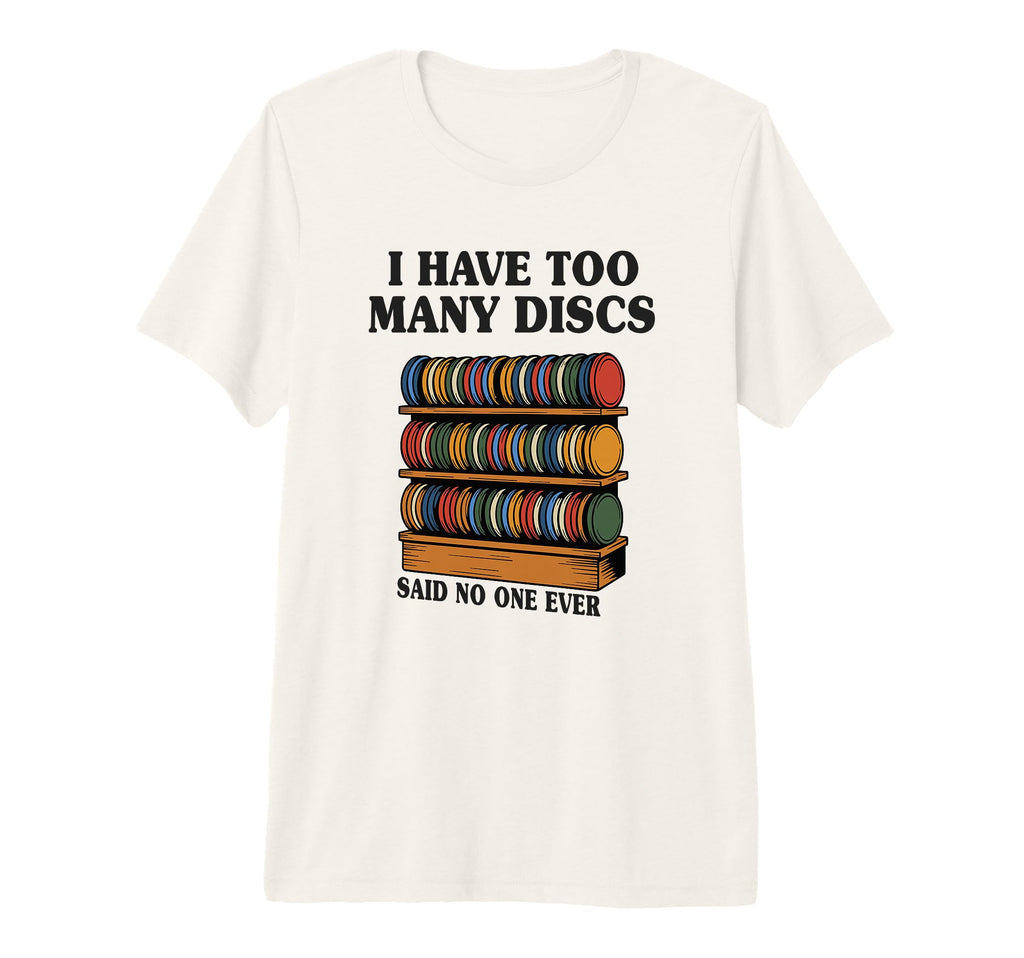 I Have Too Many Discs Dad Disc T-Shirt - Fun Novelty Design for Adults - T-Shirt, Sweatshirt, Hoodie