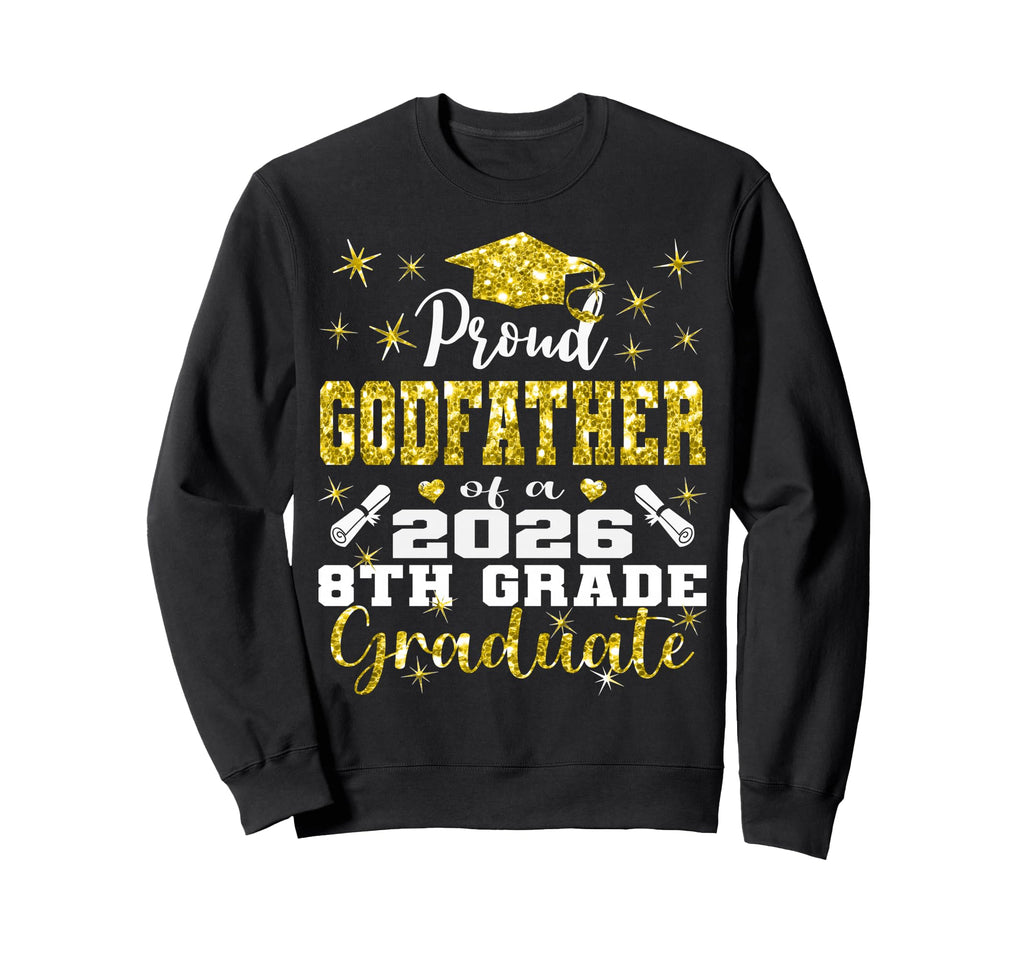 Proud Godfather 8Th Grade Graduate 2026 Sweatshirt - Graphic Print Unisex - T-Shirt, Sweatshirt, Hoodie