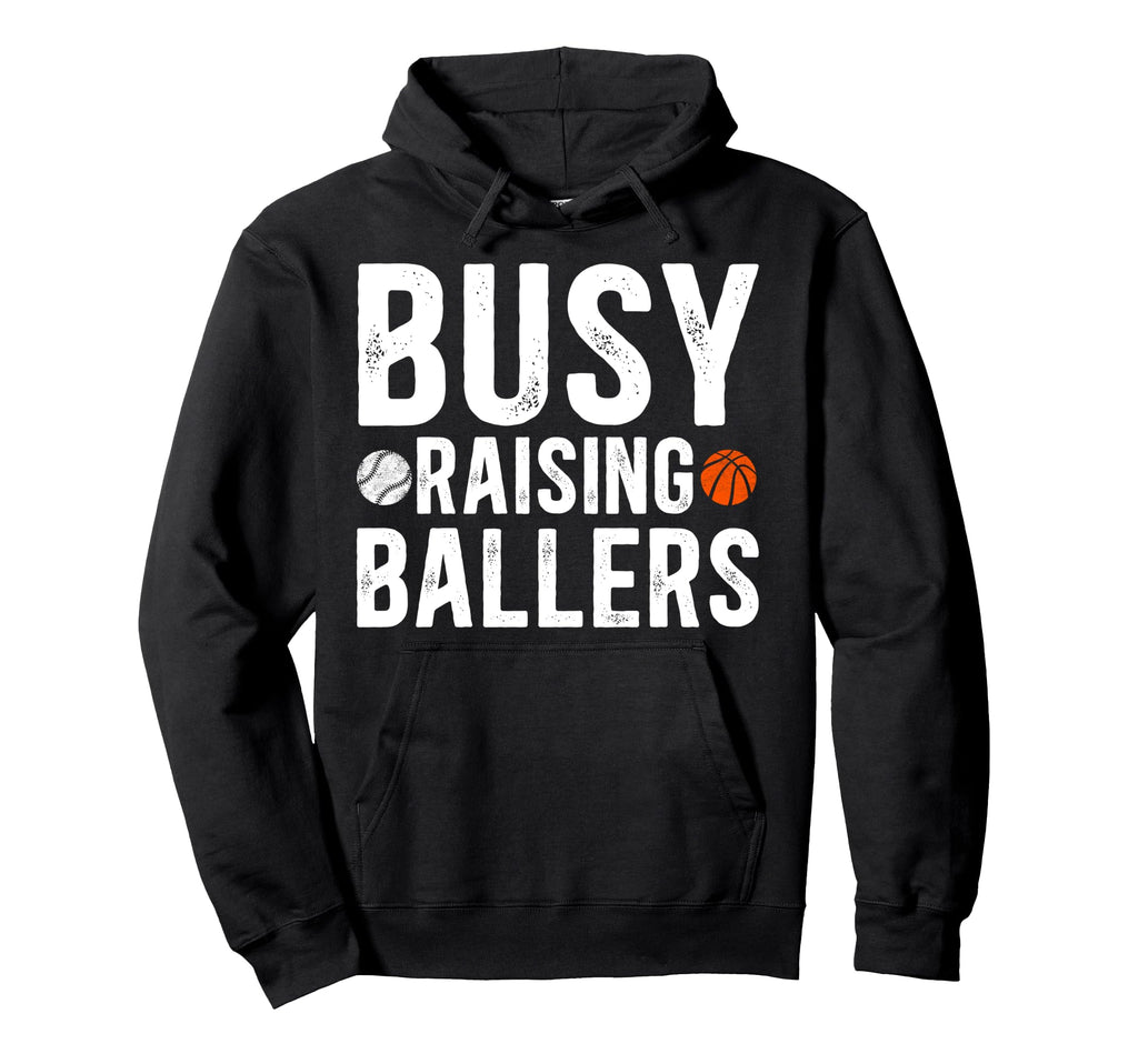 Busy Raising Ballers Basketball Hoodie - Casual Everyday Wear Unisex - T-Shirt, Sweatshirt, Hoodie