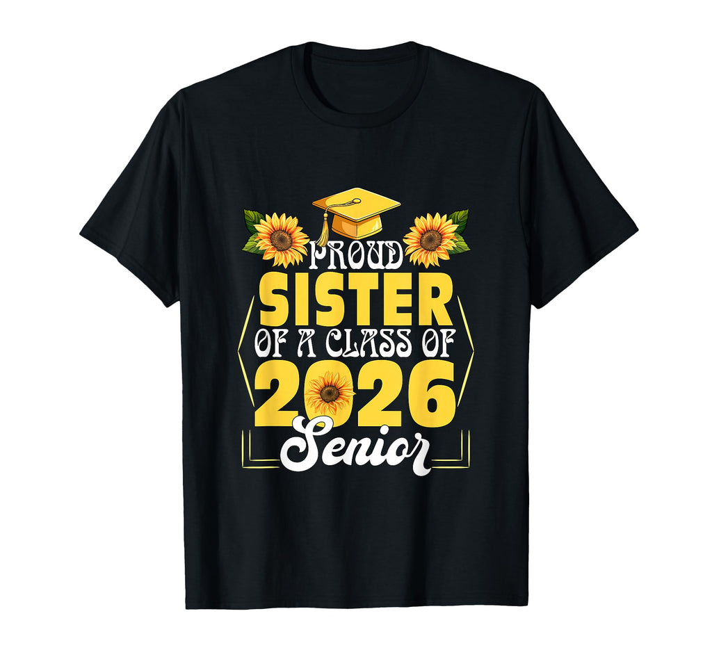Proud Sister Class 2026 Senior T-Shirt - Casual Everyday Wear Unisex - T-Shirt, Sweatshirt, Hoodie