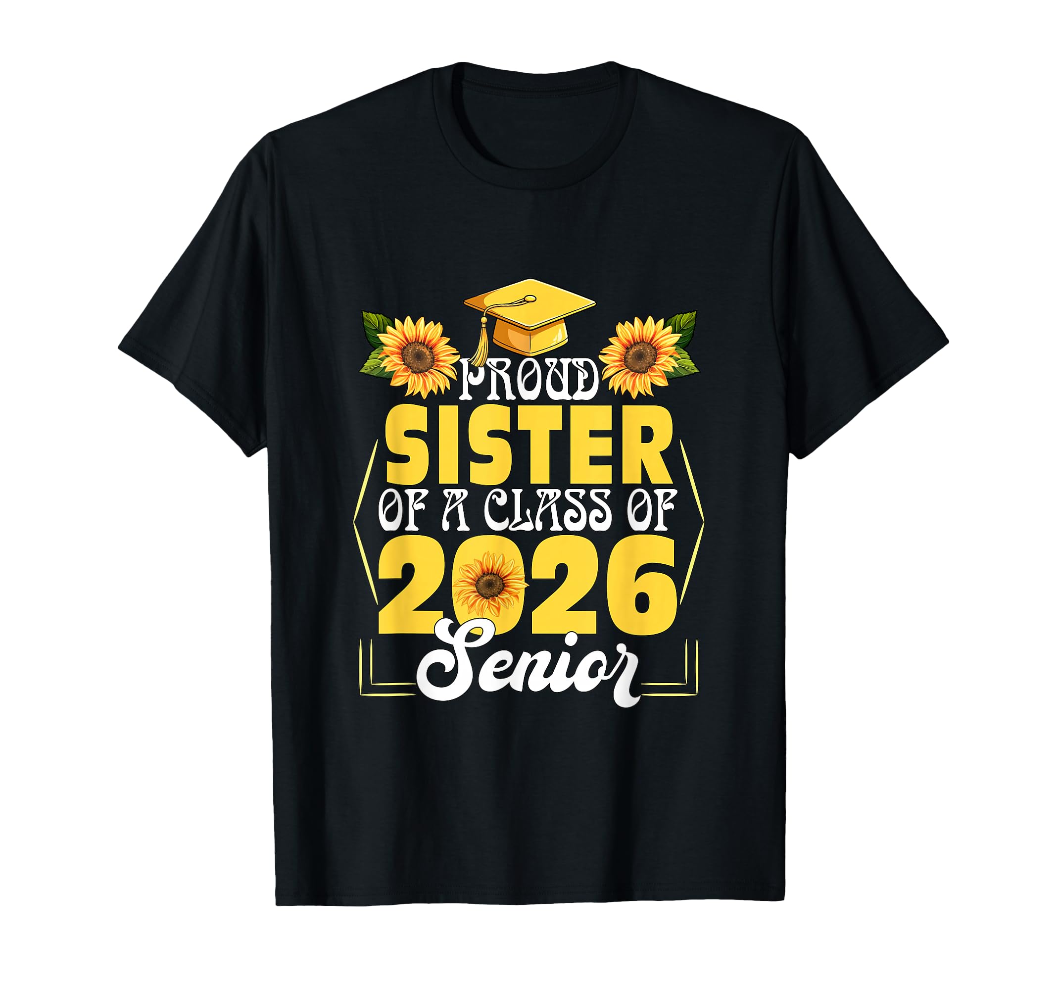 Proud Sister Class 2026 Senior T-Shirt - Casual Everyday Wear Unisex - T-Shirt, Sweatshirt, Hoodie