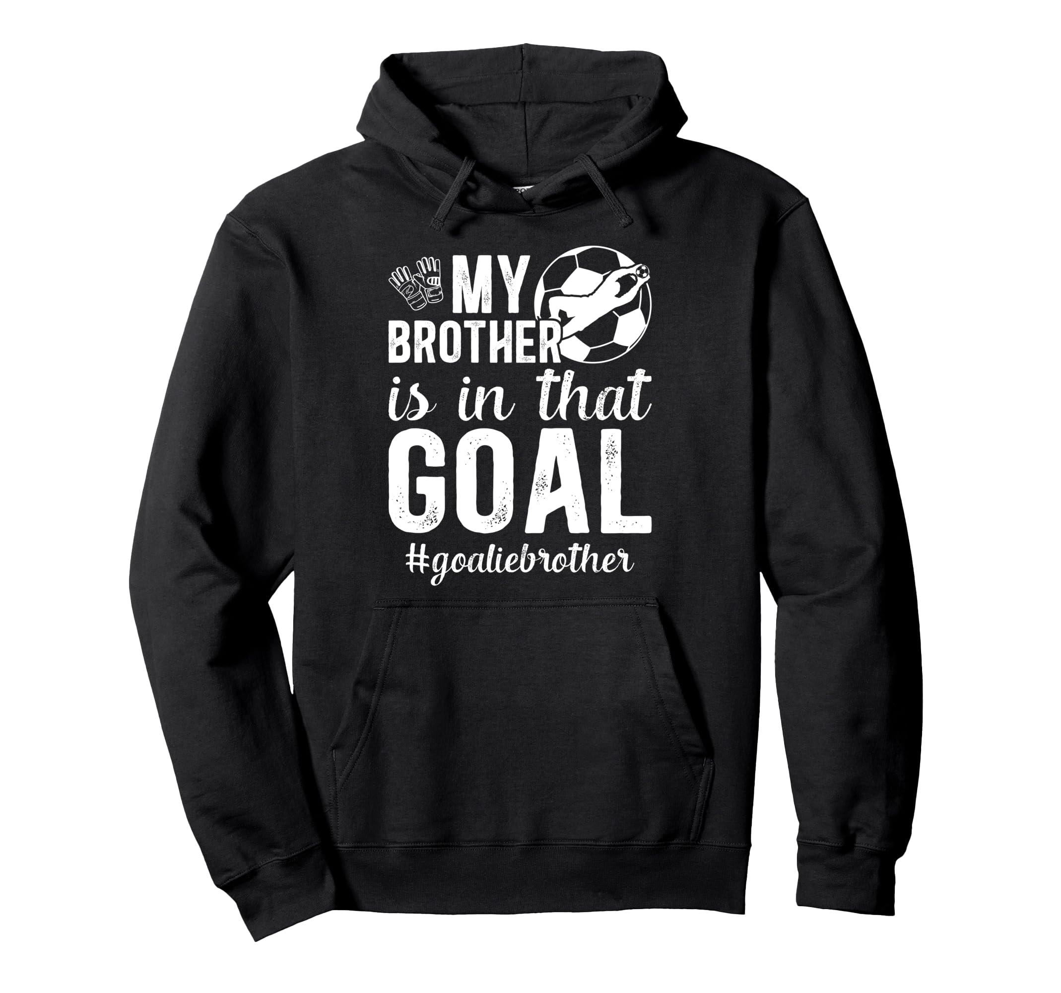 Proud Soccer Goalie Brother Soccer Keeper Hoodie - Novelty Apparel Unisex - T-Shirt, Sweatshirt, Hoodie