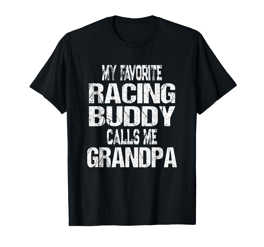 Mens My Favorite Racing Buddy Calls Me T-Shirt - Graphic Print Men Women - T-Shirt, Sweatshirt, Hoodie