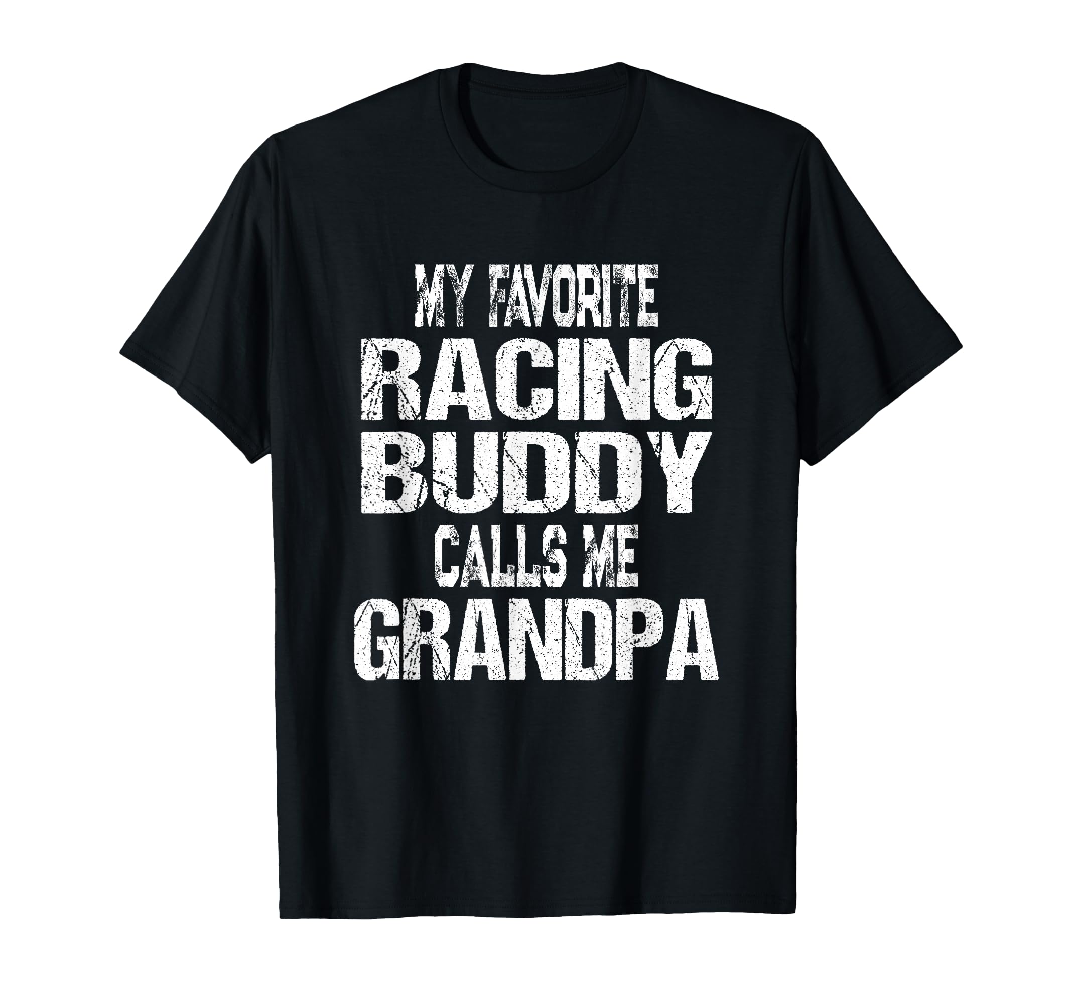 Mens My Favorite Racing Buddy Calls Me T-Shirt - Graphic Print Men Women - T-Shirt, Sweatshirt, Hoodie