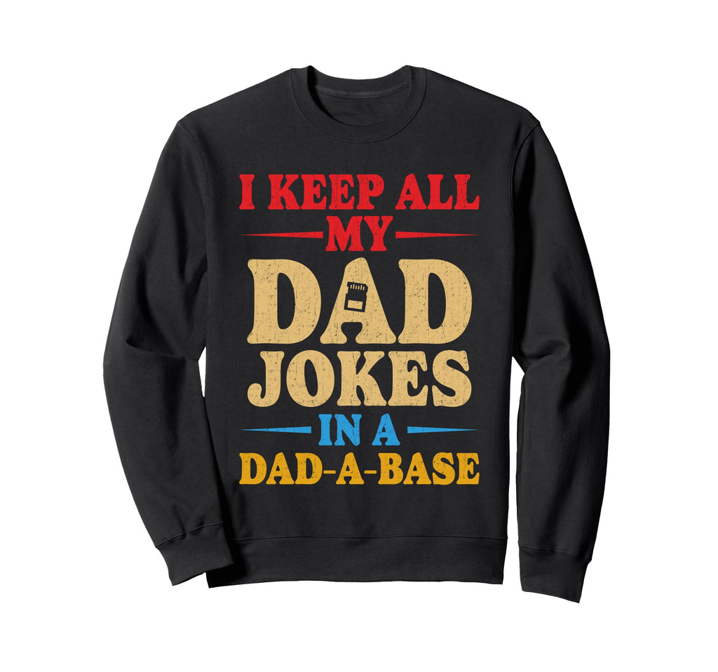I Keep All My Dad Jokes Dad Base Sweatshirt - Custom Art Print Men Women - T-Shirt, Sweatshirt, Hoodie