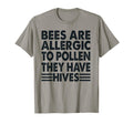 Bees Are Allergic To Pollen Funny T-Shirt - Custom Art Print for Adults - T-Shirt, Sweatshirt, Hoodie