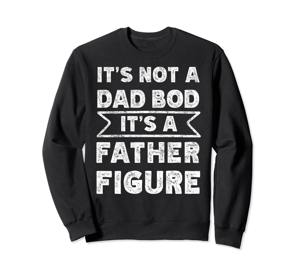 Im Not Dad Bod Fathers Day Funny Sweatshirt - Unique Graphic Men Women - T-Shirt, Sweatshirt, Hoodie