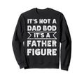 Im Not Dad Bod Fathers Day Funny Sweatshirt - Unique Graphic Men Women - T-Shirt, Sweatshirt, Hoodie