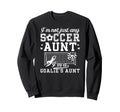 Im Soccer Goalie Aunt Soccer Sweatshirt - Streetwear Style Men Women - T-Shirt, Sweatshirt, Hoodie
